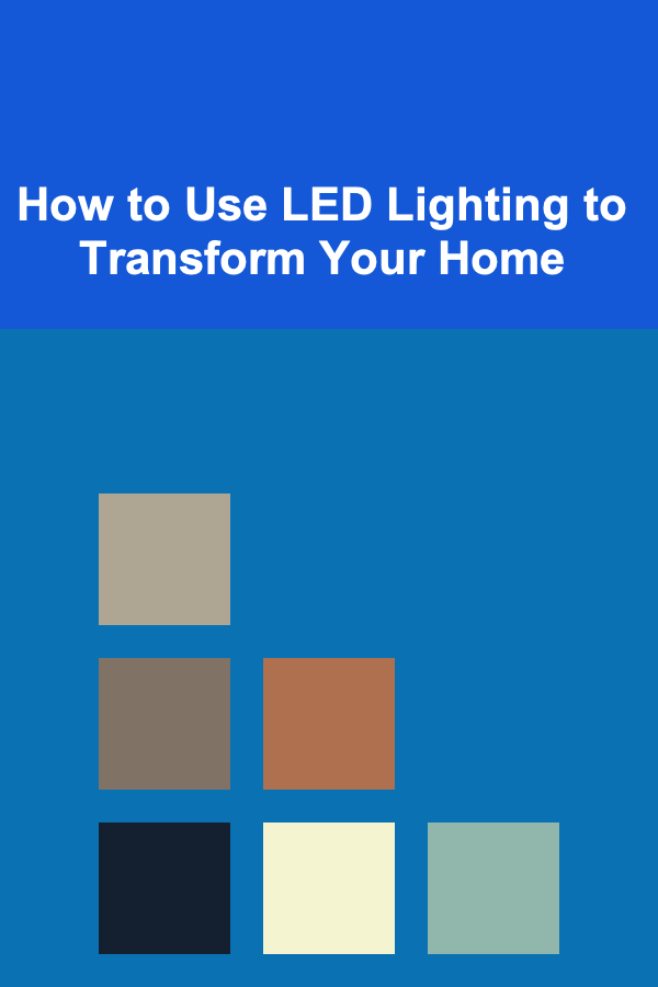 How to Use LED Lighting to Transform Your Home