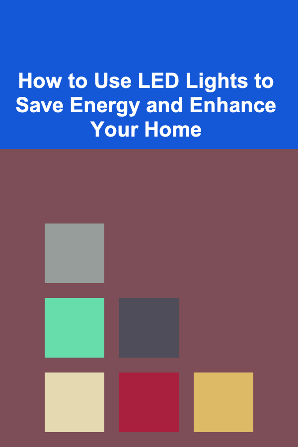 How to Use LED Lights to Save Energy and Enhance Your Home