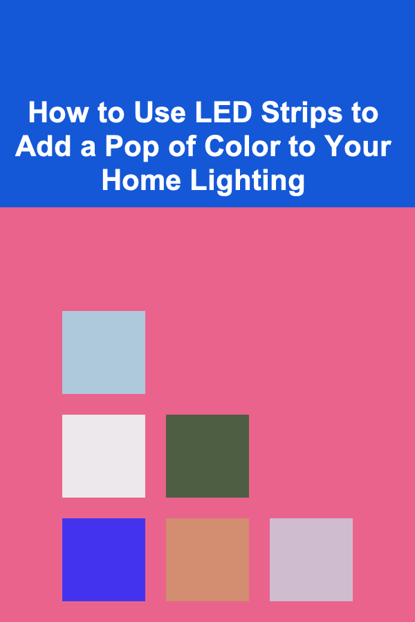 How to Use LED Strips to Add a Pop of Color to Your Home Lighting