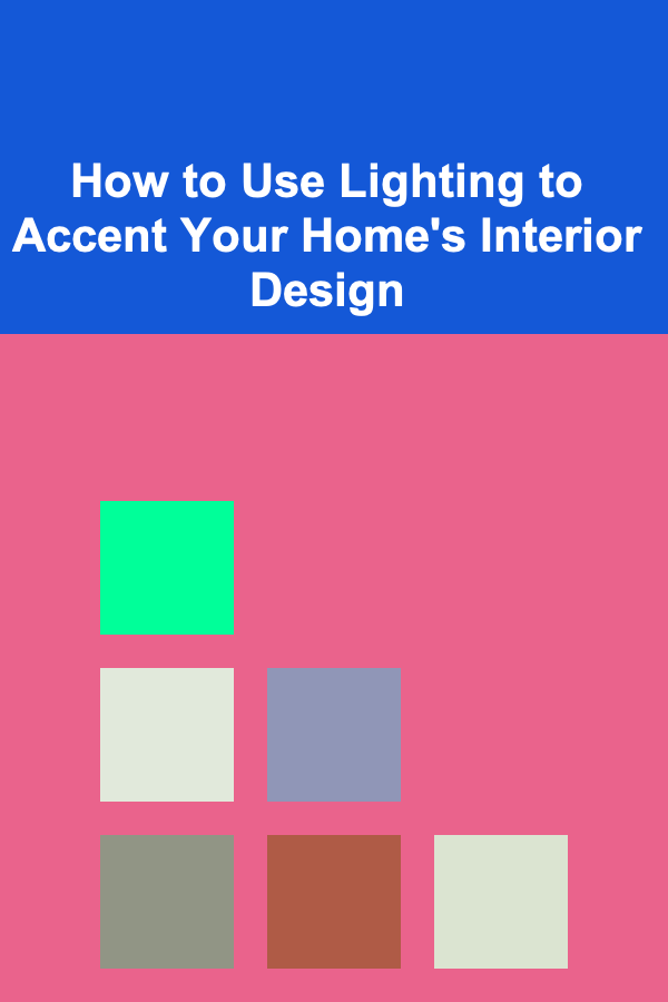 How to Use Lighting to Accent Your Home's Interior Design