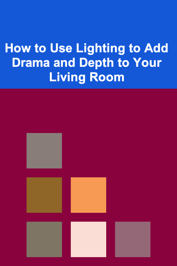 How to Use Lighting to Add Drama and Depth to Your Living Room
