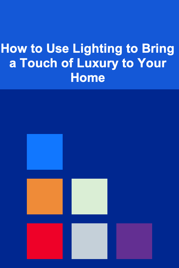 How to Use Lighting to Bring a Touch of Luxury to Your Home