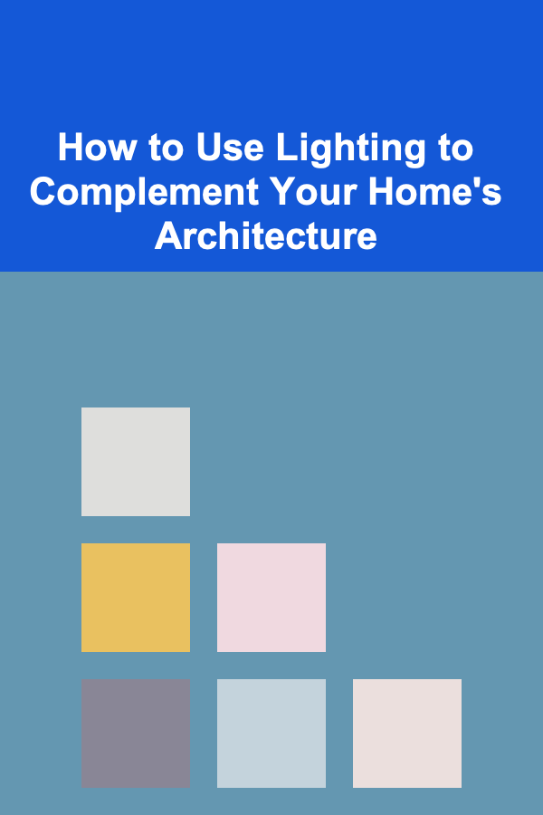 How to Use Lighting to Complement Your Home's Architecture