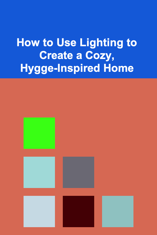 How to Use Lighting to Create a Cozy, Hygge-Inspired Home