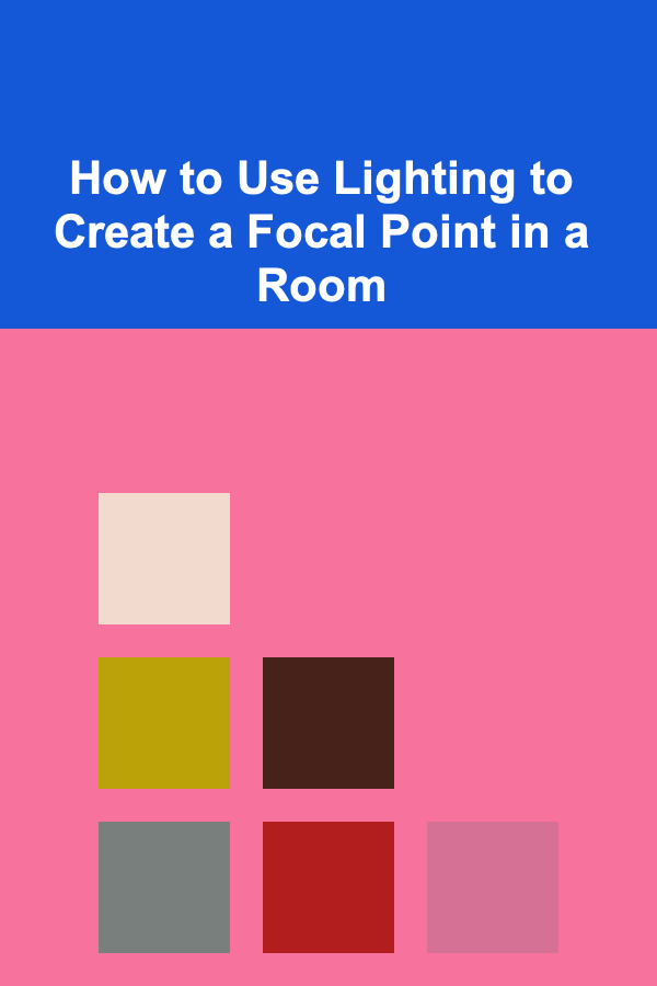 How to Use Lighting to Create a Focal Point in a Room