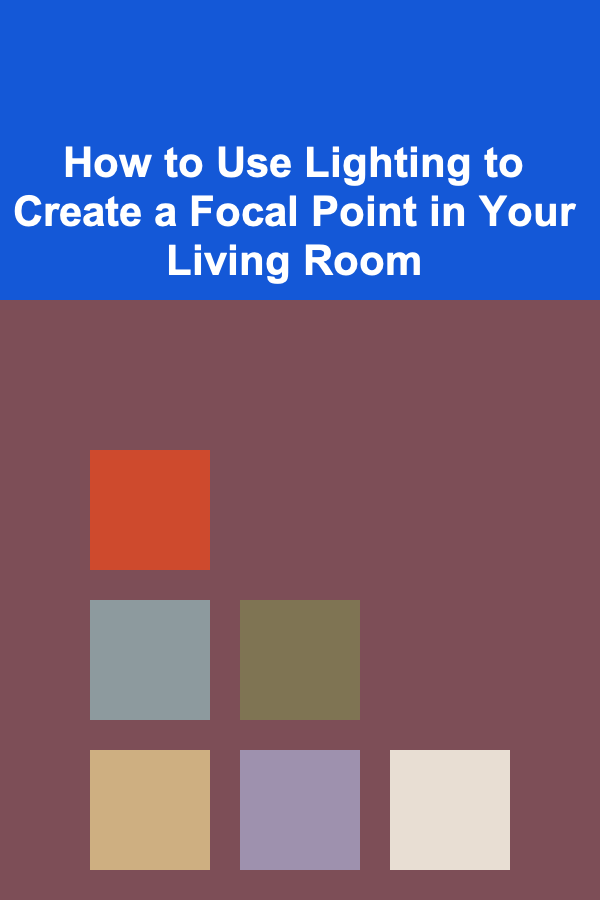 How to Use Lighting to Create a Focal Point in Your Living Room
