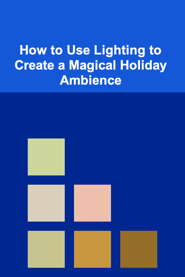 How to Use Lighting to Create a Magical Holiday Ambience