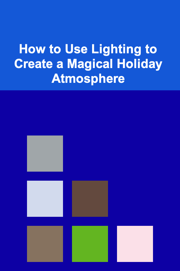 How to Use Lighting to Create a Magical Holiday Atmosphere