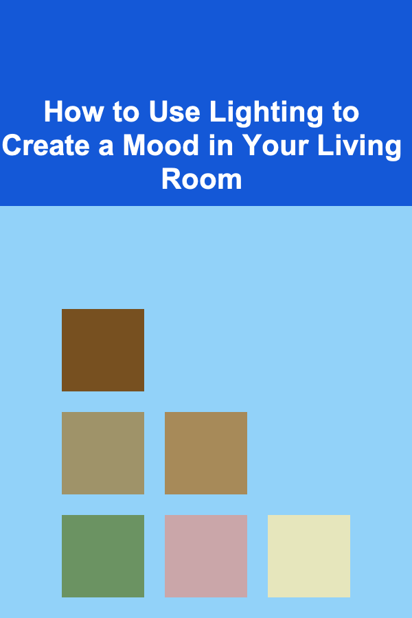 How to Use Lighting to Create a Mood in Your Living Room