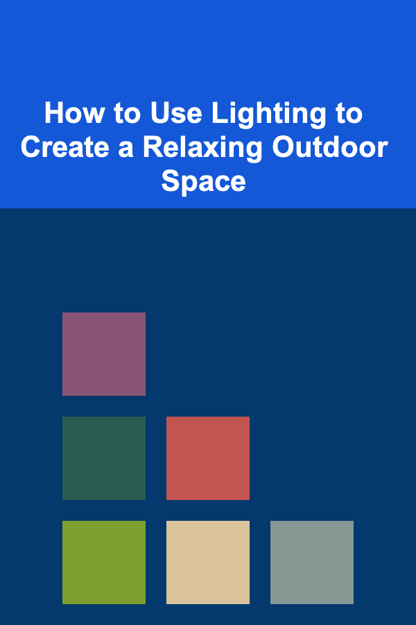 How to Use Lighting to Create a Relaxing Outdoor Space