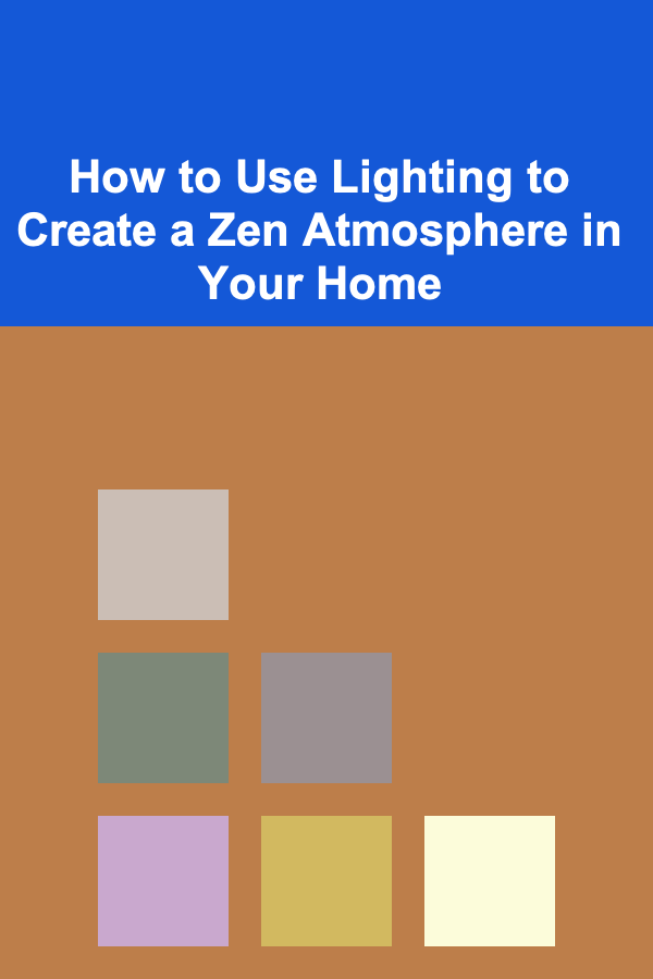 How to Use Lighting to Create a Zen Atmosphere in Your Home