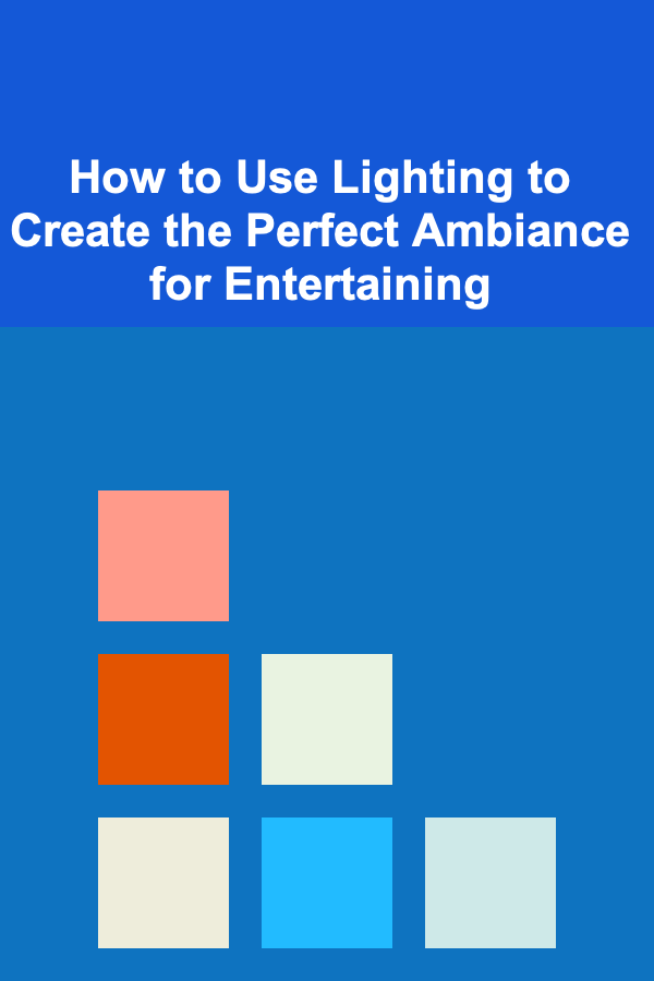 How to Use Lighting to Create the Perfect Ambiance for Entertaining
