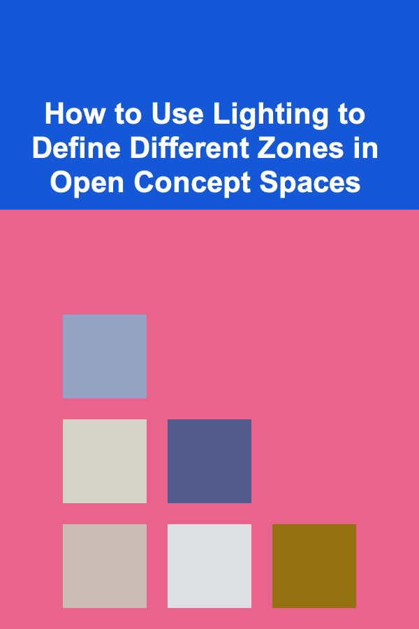 How to Use Lighting to Define Different Zones in Open Concept Spaces