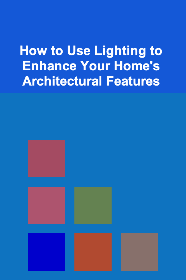 How to Use Lighting to Enhance Your Home's Architectural Features