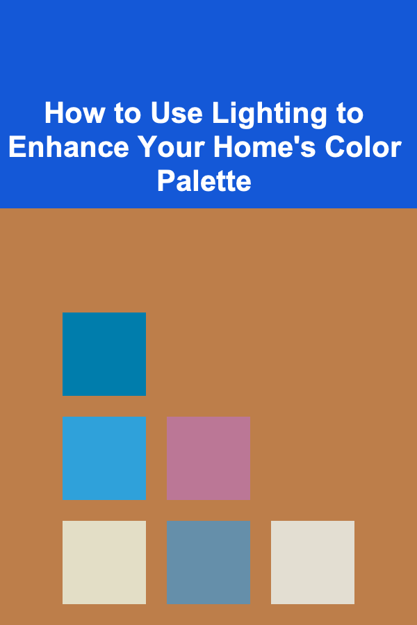 How to Use Lighting to Enhance Your Home's Color Palette