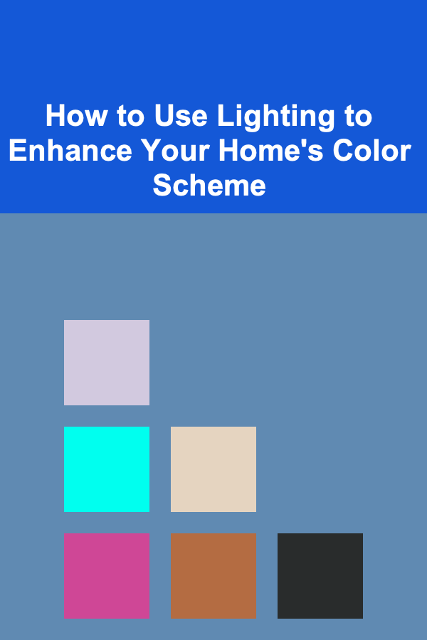 How to Use Lighting to Enhance Your Home's Color Scheme