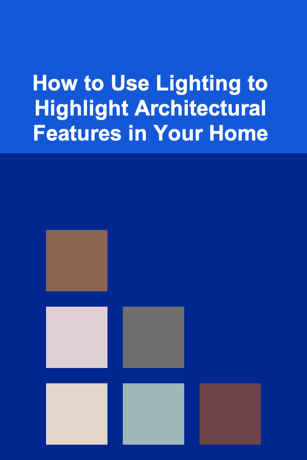 How to Use Lighting to Highlight Architectural Features in Your Home