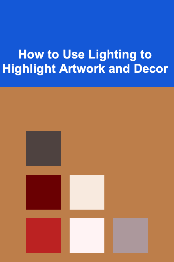 How to Use Lighting to Highlight Artwork and Decor