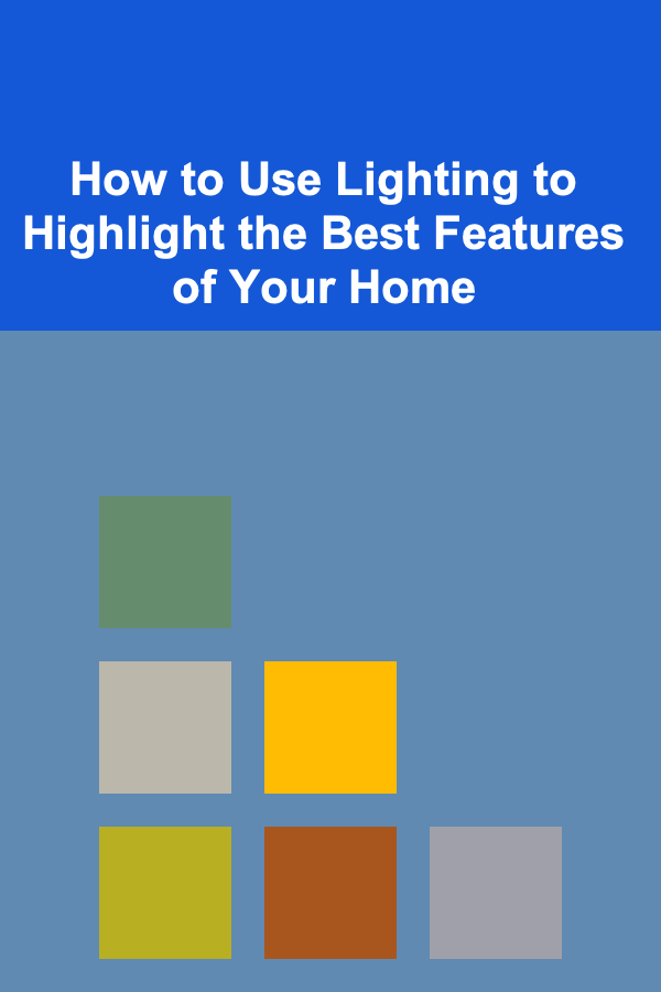How to Use Lighting to Highlight the Best Features of Your Home