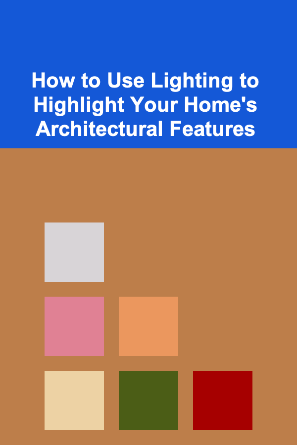 How to Use Lighting to Highlight Your Home's Architectural Features