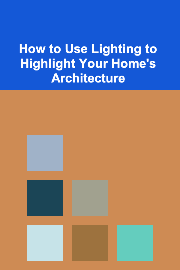 How to Use Lighting to Highlight Your Home's Architecture