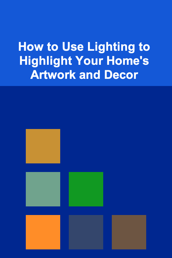 How to Use Lighting to Highlight Your Home's Artwork and Decor