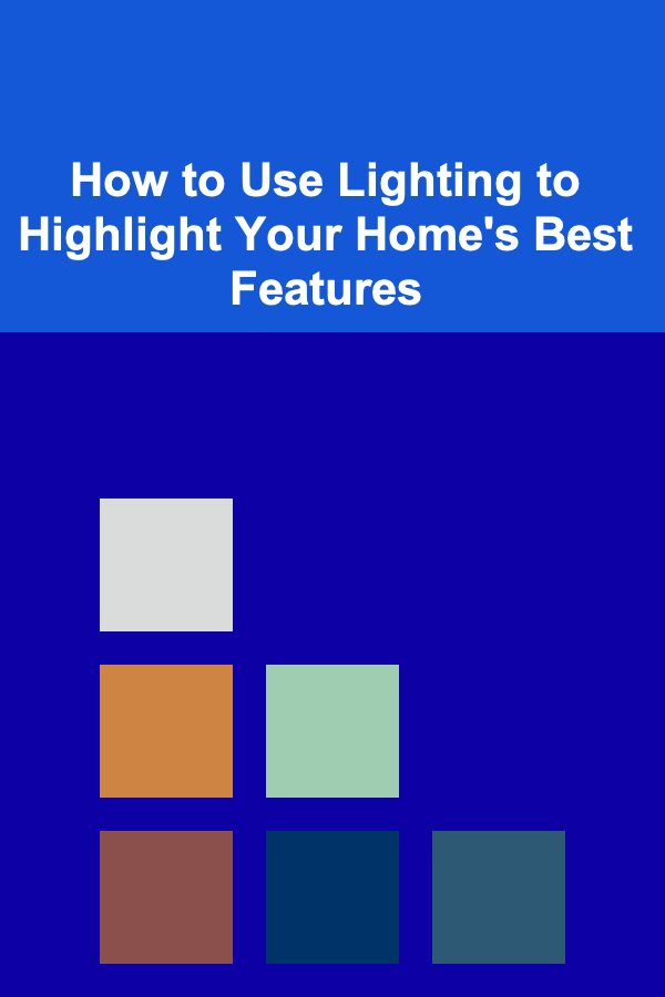 How to Use Lighting to Highlight Your Home's Best Features