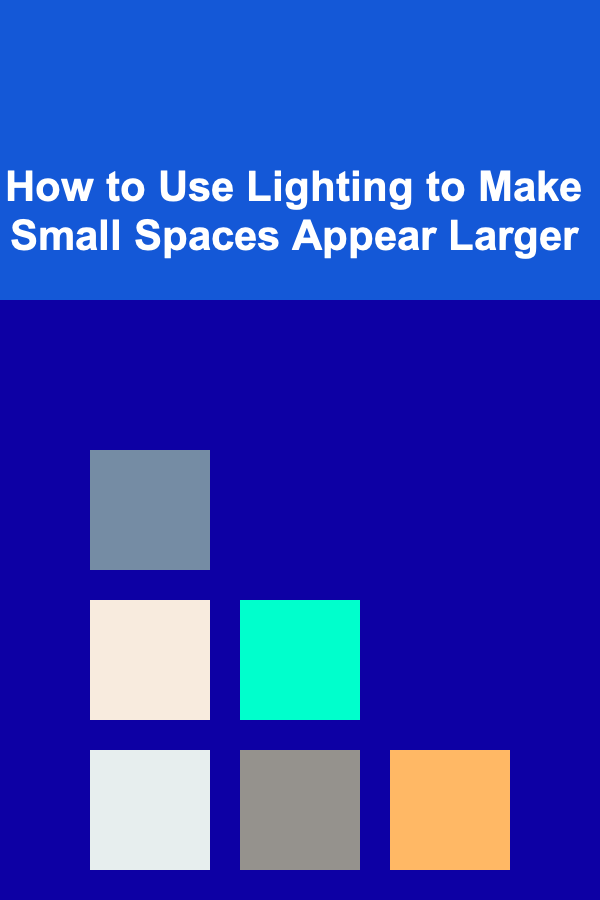 How to Use Lighting to Make Small Spaces Appear Larger