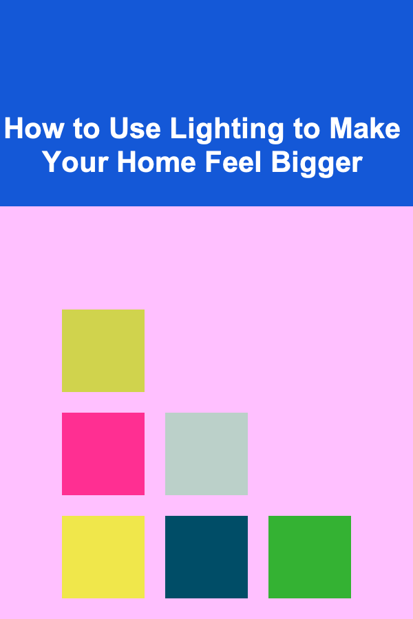 How to Use Lighting to Make Your Home Feel Bigger