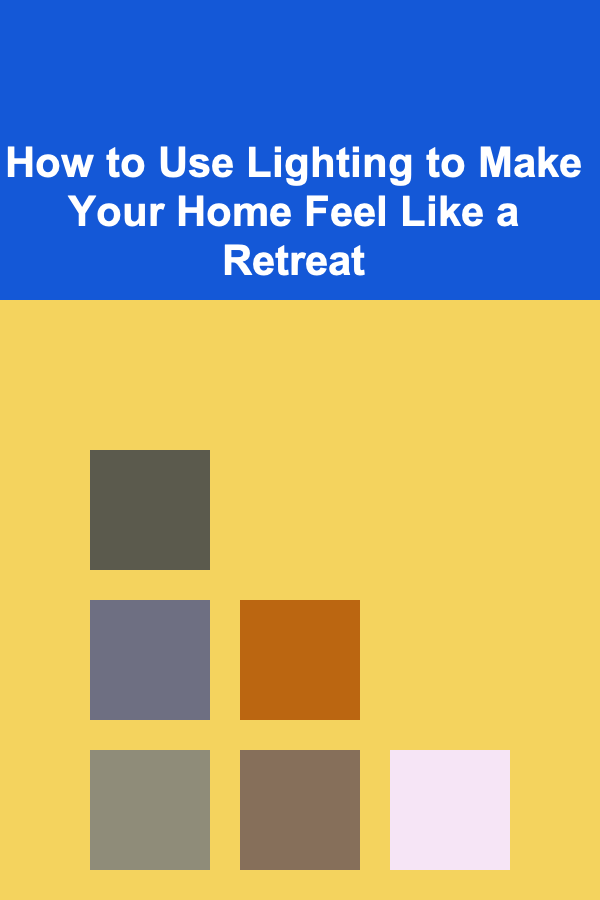 How to Use Lighting to Make Your Home Feel Like a Retreat