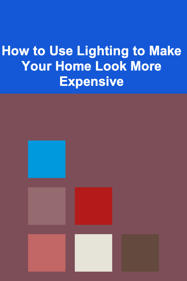 How to Use Lighting to Make Your Home Look More Expensive