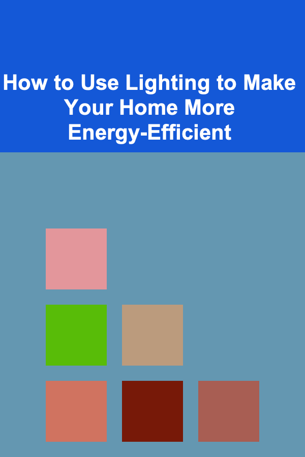 How to Use Lighting to Make Your Home More Energy-Efficient