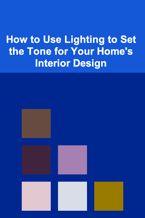 How to Use Lighting to Set the Tone for Your Home's Interior Design