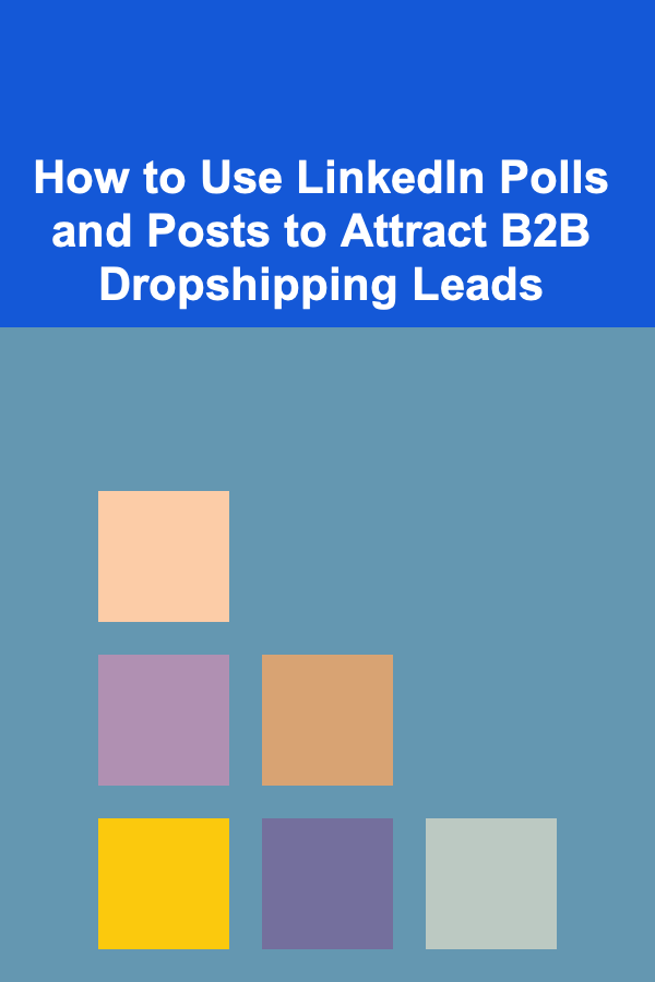 How to Use LinkedIn Polls and Posts to Attract B2B Dropshipping Leads
