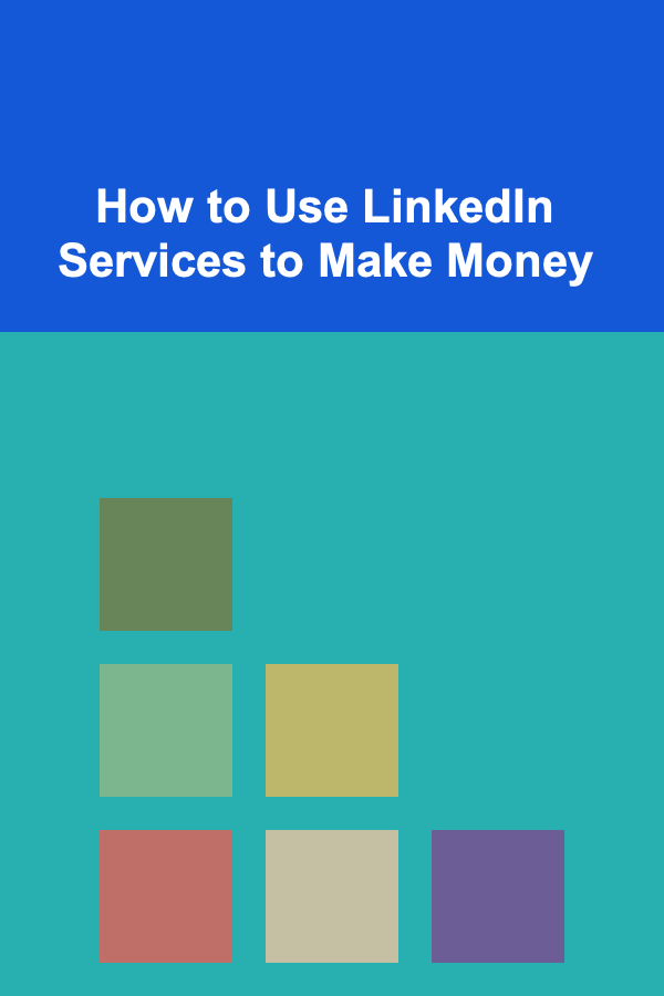 How to Use LinkedIn Services to Make Money