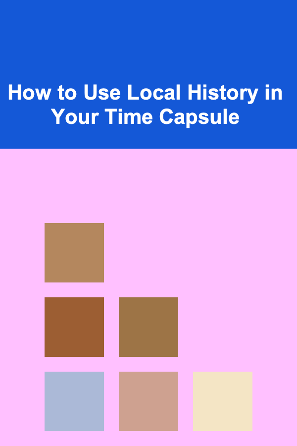How to Use Local History in Your Time Capsule