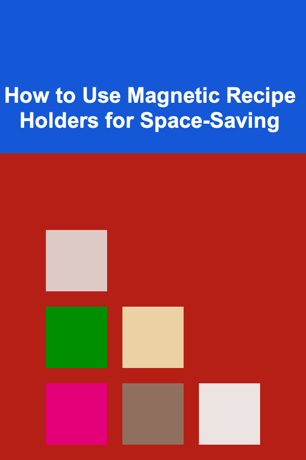 How to Use Magnetic Recipe Holders for Space-Saving