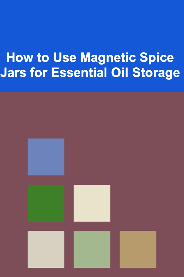 How to Use Magnetic Spice Jars for Essential Oil Storage