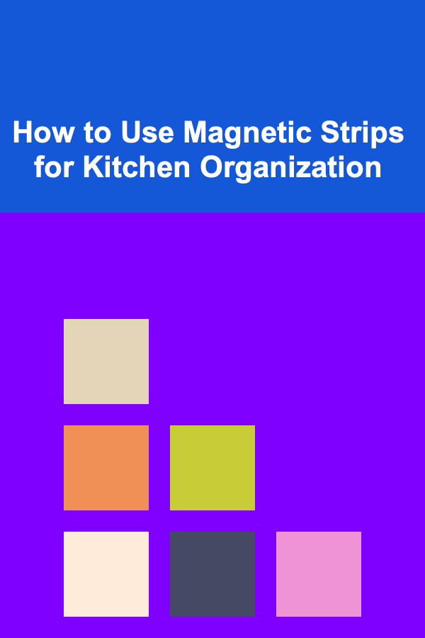 How to Use Magnetic Strips for Kitchen Organization