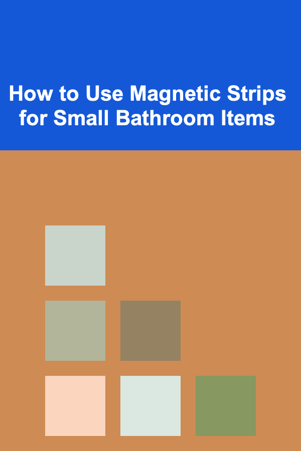 How to Use Magnetic Strips for Small Bathroom Items