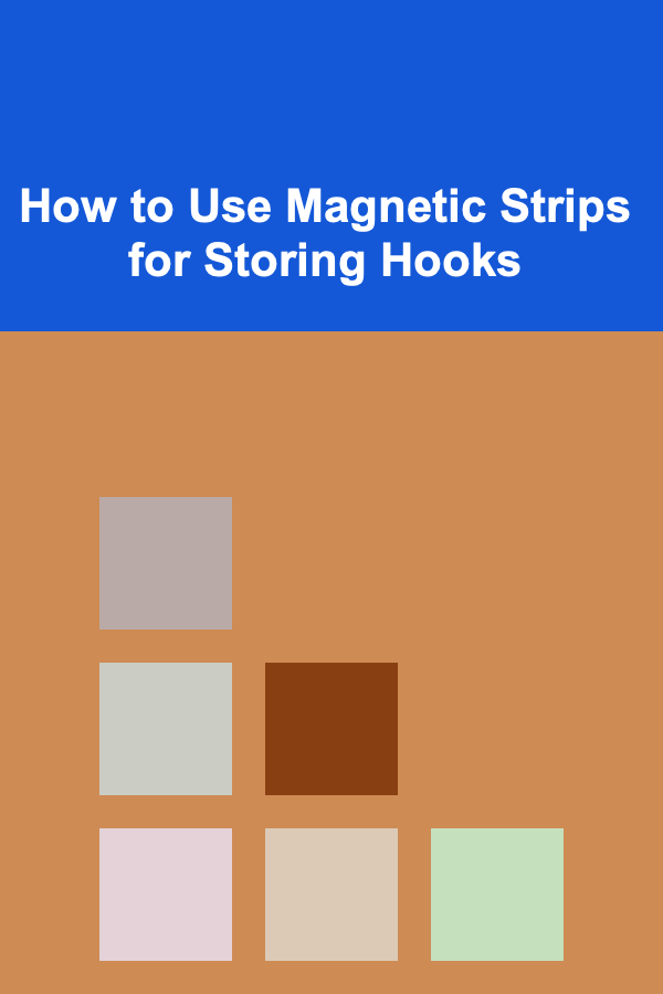 How to Use Magnetic Strips for Storing Hooks