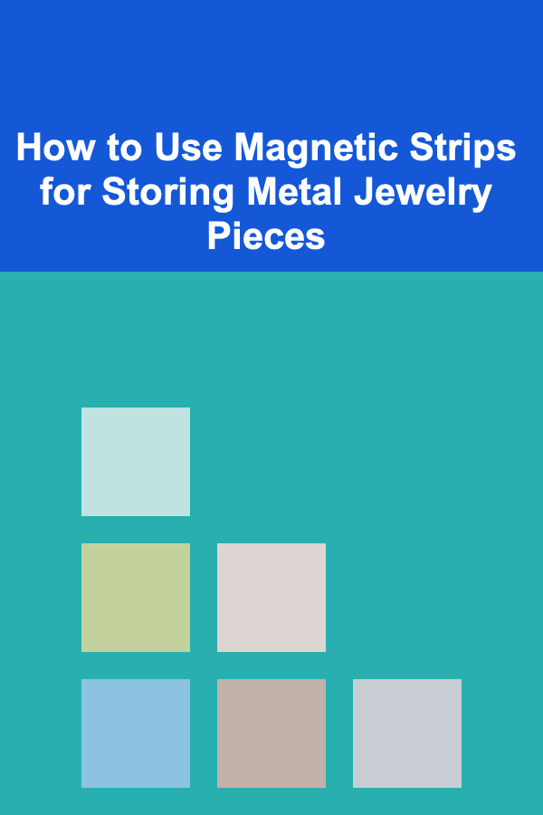 How to Use Magnetic Strips for Storing Metal Jewelry Pieces