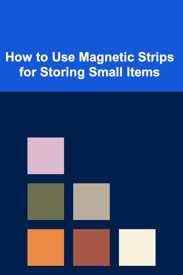 How to Use Magnetic Strips for Storing Small Items