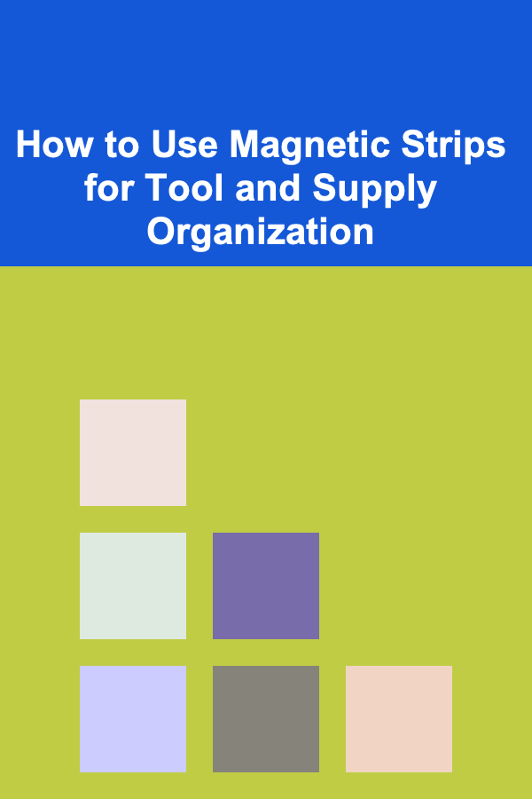 How to Use Magnetic Strips for Tool and Supply Organization