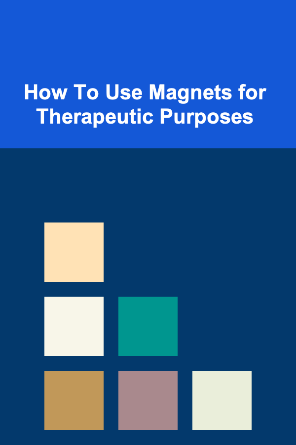 How To Use Magnets for Therapeutic Purposes