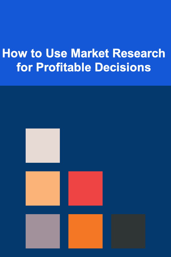 How to Use Market Research for Profitable Decisions