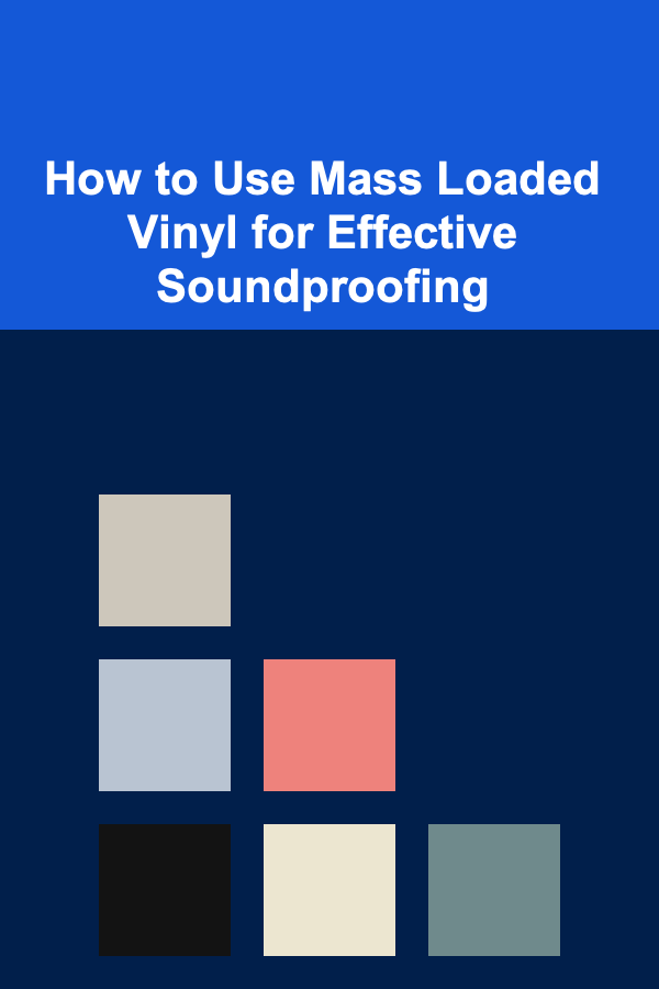 How to Use Mass Loaded Vinyl for Effective Soundproofing