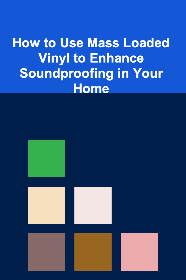 How to Use Mass Loaded Vinyl to Enhance Soundproofing in Your Home