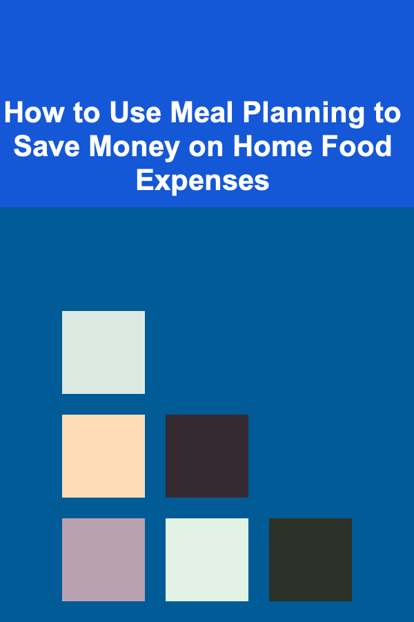 How to Use Meal Planning to Save Money on Home Food Expenses