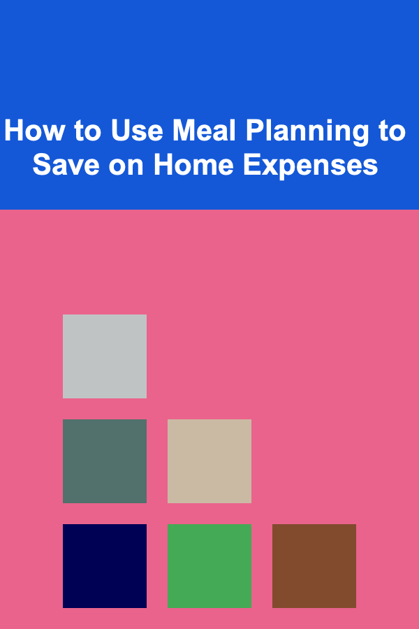 How to Use Meal Planning to Save on Home Expenses